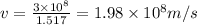 v=\frac{3\times 10^8}{1.517}=1.98\times 10^8m/s