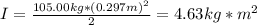 I = \frac{105.00 kg*(0.297 m)^{2}}{2} = 4.63 kg*m^{2}