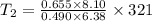 T_{2} =  \frac{0.655 \times 8.10  }{0.490 \times 6.38 }  \times 321