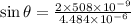 \sin \theta = \frac{2 \times 508 \times 10^{-9} }{4.484 \times 10^{-6} }