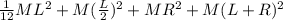 \frac{1}{12}ML^2+M(\frac{L}{2})^2+MR^2+M(L+R)^2