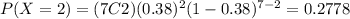 P(X=2)=(7C2)(0.38)^2 (1-0.38)^{7-2}=0.2778