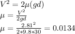 V^2=2\mu(gd)\\\mu=\frac{V^2}{2gd} \\\mu=\frac{2.81^2}{2*9.8*30} =0.0134