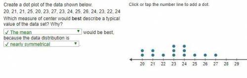 Click or tap the number line to add a dot. Create a dot plot of the data shown below. 20, 21, 21, 25