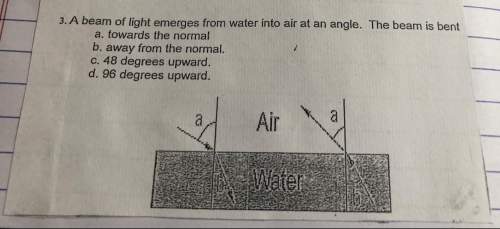 3. a beam of light emerges from water into air at an angle. the beam is bent a. towards