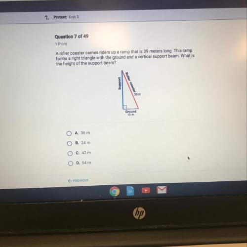 Aroller coaster carries riders up a ramp that is 39 meters long. this ramp forms a right trian