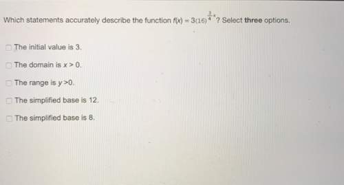 Which statement accurately describes the function f(x)=3(16)^3/4? select three options