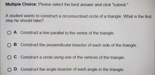 Astudent wants to construct a circumscribed circle of a triangle. what is the first step he should t