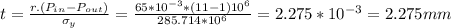 t=\frac{r.(P_{in}-P_{out})}{\sigma_y}=\frac{65*10^{-3} *(11-1)10^{6} }{285.714*10^{6} } =2.275*10^{-3} =2.275 mm