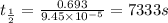 t_{\frac{1}{2}}=\frac{0.693}{9.45\times 10^{-5}}=7333s