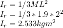 I_{r} = 1/3 ML^{2} \\I_{r} = 1/3 * 1.9 * 2^{2} \\I_{r} = 2.533 kg m^{2}