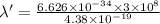 \lambda ' = \frac{6.626 \times 10^{-34} \times 3 \times 10^{8}  }{4.38 \times 10^{-19} }