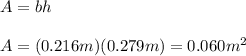 A=bh\\\\A=(0.216m)(0.279m)=0.060m^{2}