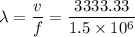 \lambda = \dfrac{v}{f}= \dfrac{3333.33}{1.5\times 10^6}