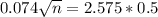 0.074\sqrt{n} = 2.575*0.5