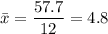\bar{x} =\displaystyle\frac{57.7}{12} = 4.8