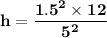 \mathbf{h = \dfrac{1.5^2 \times 12}{5^2}}