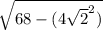 \sqrt{68-(4\sqrt{2} ^{2} )}