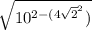 \sqrt{10^{2 - (4\sqrt{2} ^{2} }) }