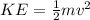 KE = \frac{1}{2} m v^2