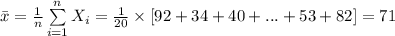 \bar x=\frac{1}{n}\sum\limits^{n}_{i=1}{ X_{i}}=\frac{1}{20}\times [92+34+40+...+53+82]=71