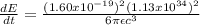 \frac{dE}{dt} =\frac{(1.60x10^{-19})^{2}(1.13x10^{34})^{2} }{6\pi{\epsilon}c^{3}}