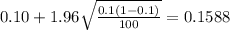 0.10 + 1.96\sqrt{\frac{0.1(1-0.1)}{100}}=0.1588