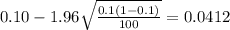 0.10 - 1.96\sqrt{\frac{0.1(1-0.1)}{100}}=0.0412