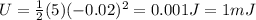 U=\frac{1}{2}(5)(-0.02)^2=0.001J=1mJ