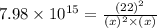 7.98\times 10^{15}=\frac{(22)^2}{(x)^2\times (x)}