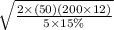 \sqrt{\frac{2\times (50)(200\times 12)}{5\times 15\%} }