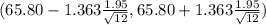 (65.80 -1.363 \frac{1.95}{\sqrt{12} } ,65.80 +1.363 \frac{1.95}{\sqrt{12} } )