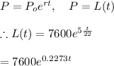 P=P_oe^{rt},\ \ \ P=L(t)\\\\\therefore L(t)=7600e^{5\frac{t}{22}}\\\\=7600e^{0.2273t}