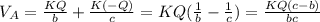 V_{A} =\frac{KQ}{b} +\frac{K(-Q)}{c} =KQ(\frac{1}{b} -\frac{1}{c} )=\frac{KQ(c-b)}{bc}