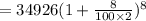 =34926(1+\frac{8}{100\times2})^{8}