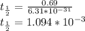 t_{\frac{1}{2}} = \frac{0.69}{6.31 * 10^{-31}} \\t_{\frac{1}{2}} =  1.094 * 10^{-3}