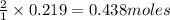 \frac{2}{1}\times 0.219=0.438moles
