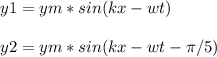 y1 = ym*sin(kx-wt)\\\\y2 = ym*sin(kx-wt-\pi/5)