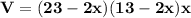 \mathbf{V  = (23 -2x) (13 - 2x)x}