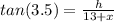 tan(3.5) = \frac{h}{13+x}