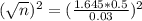 (\sqrt{n})^{2} = (\frac{1.645*0.5}{0.03})^{2}