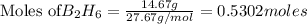 \text{Moles of} B_2H_6=\frac{14.67g}{27.67g/mol}=0.5302moles