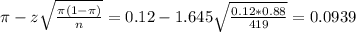 \pi - z\sqrt{\frac{\pi(1-\pi)}{n}} = 0.12 - 1.645\sqrt{\frac{0.12*0.88}{419}} = 0.0939