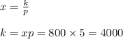x=\frac{k}{p}\\\\k=xp=800\times 5=4000