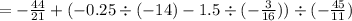 =-\frac{44}{21}+(-0.25\div(-14)-1.5\div(-\frac{3}{16}))\div(-\frac{45}{11})