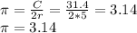 \pi =\frac{C}{2r}=\frac{31.4}{2*5}  =3.14\\\pi =3.14