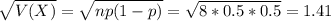 \sqrt{V(X)} = \sqrt{np(1-p)} = \sqrt{8*0.5*0.5} = 1.41