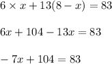 6\times x+13(8-x)=83\\ \\ 6x+104-13x=83\\ \\ -7x+104=83\\ \\