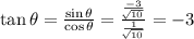\tan \theta = \frac{\sin \theta}{\cos \theta} = \frac{\frac{-3}{\sqrt[]{10}}}{\frac{1}{\sqrt[]{10}}} = -3