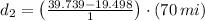 d_{2} = \left(\frac{39.739-19.498}{1}\right)\cdot (70\,mi)